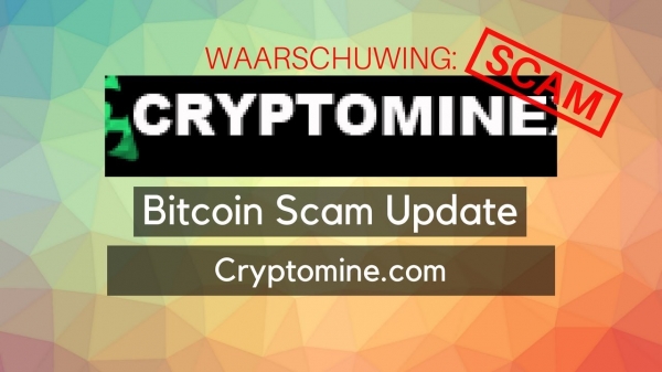 Bitcoin Scam Update: Cryptomine.com is de nieuwe scam!